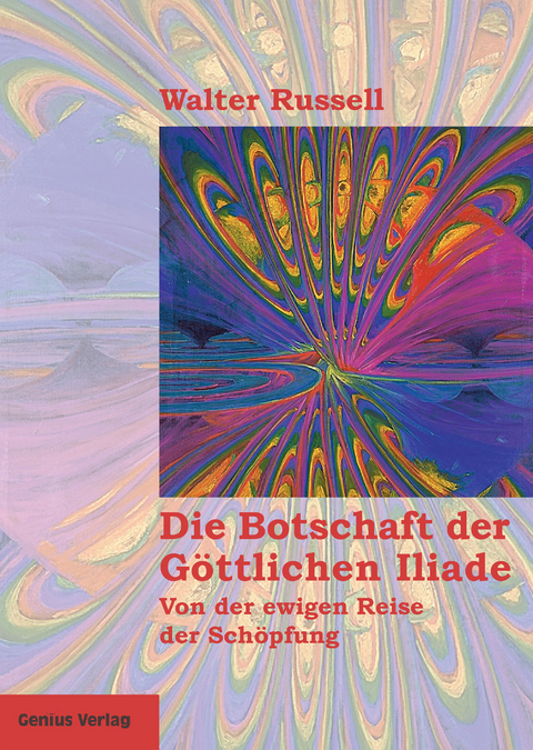 Die Botschaft der Göttlichen Iliade -  Walter Russell