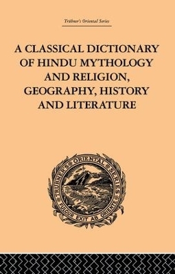 A Classical Dictionary of Hindu Mythology and Religion, Geography, History and Literature - John Dowson