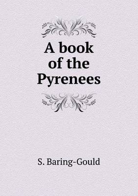 A book of the Pyrenees - S Baring-Gould