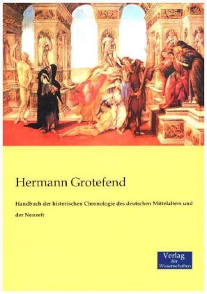 Handbuch der historischen Chronologie des deutschen Mittelalters und der Neuzeit - Hermann Grotefend