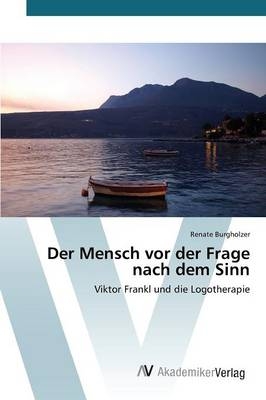 Der Mensch vor der Frage nach dem Sinn - Renate Burgholzer