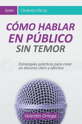 Cómo Hablar en Público Sin Temor - Valentín Ortega