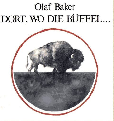 Dort, wo die Büffel... - Olaf Baker