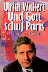 Und Gott schuf Paris - Ulrich Wickert