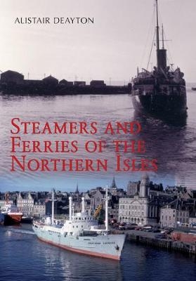 Steamers and Ferries of the Northern Isles - Alistair Deayton