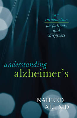 Understanding Alzheimer's - Naheed Ali