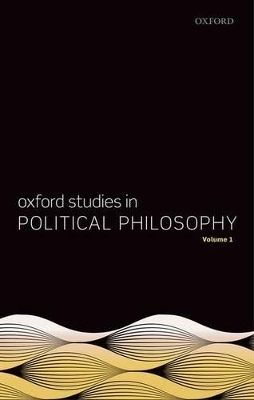 Oxford Studies in Political Philosophy, Volume 1 - 