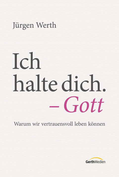 Ich halte dich. - Gott - Jürgen Werth