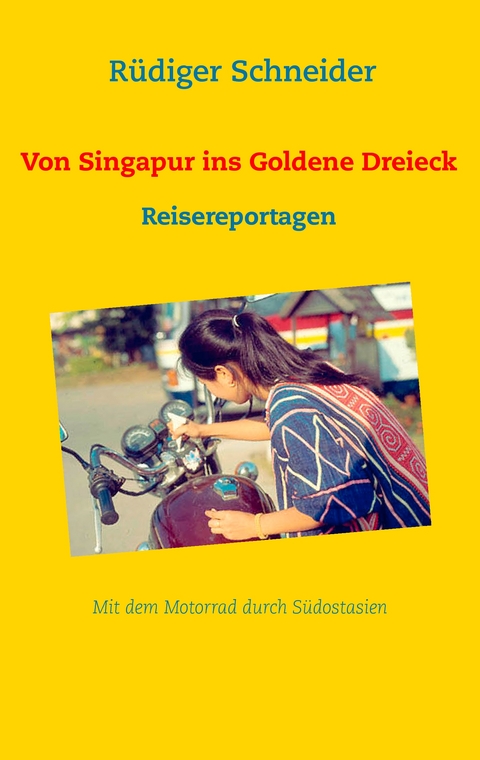 Von Singapur ins Goldene Dreieck - Rüdiger Schneider