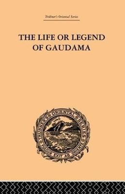 The Life or Legend of Gaudama - P. Bigandet