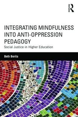 Integrating Mindfulness into Anti-Oppression Pedagogy - Beth Berila