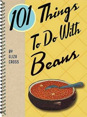 101 Things To Do with Beans - Eliza Cross