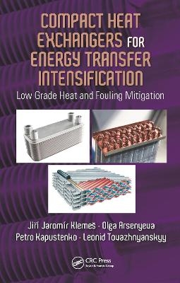 Compact Heat Exchangers for Energy Transfer Intensification - Jiri Jaromir Klemes, Olga Arsenyeva, Petro Kapustenko, Leonid Tovazhnyanskyy