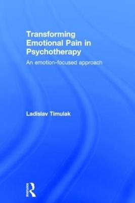 Transforming Emotional Pain in Psychotherapy - Ladislav Timulak