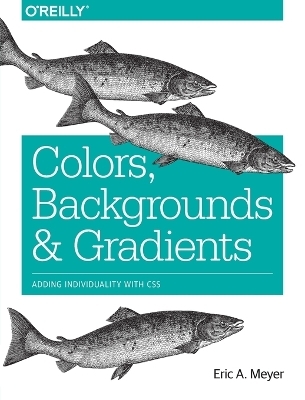 Colors, Backgrounds, and Gradients - Eric A. Meyer