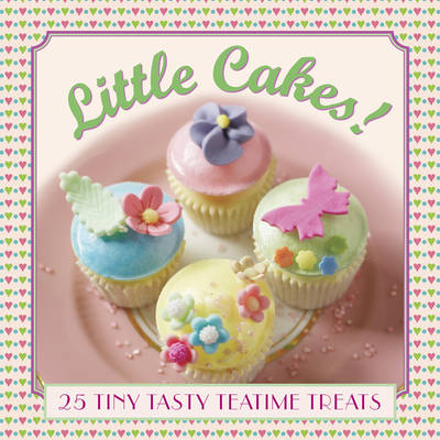 Little Cakes!: 25 Tiny Tasty Tea-time Treats -  Pastor Carol