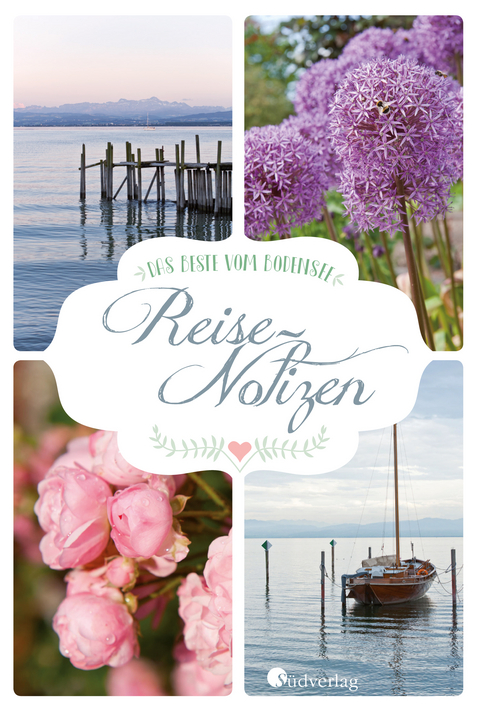 Das Beste vom Bodensee - Reise-Notizen - Christiane Leesker