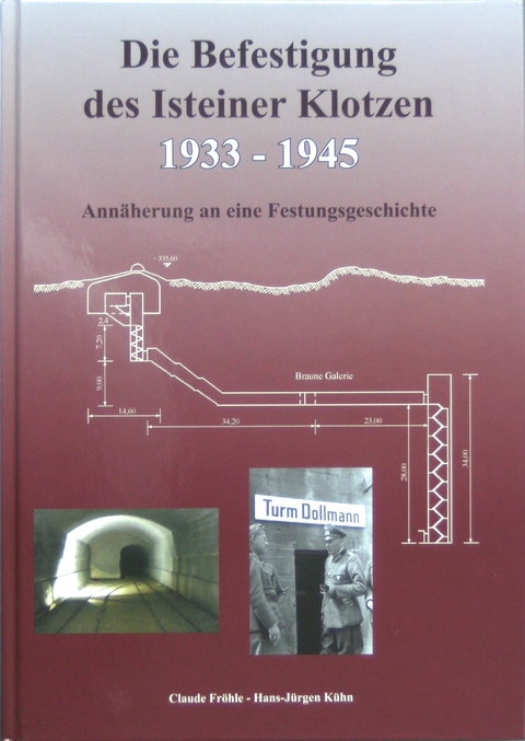 Die Befestigung des Isteiner Klotzen 1933-1945 - Claude Fröhle, Hans-Jürgen Kühn