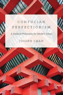 Confucian Perfectionism - Joseph Cho-wai Chan