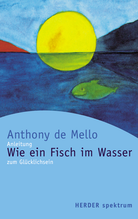 Wie ein Fisch im Wasser - Anthony De Mello