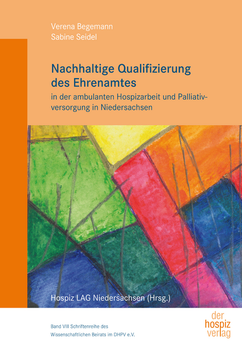 Nachhaltige Qualifizierung des Ehrenamtes in der ambulanten Hospizarbeit und Palliativversorgung in Niedersachsen - Verena Begemann, Sabine Seidel