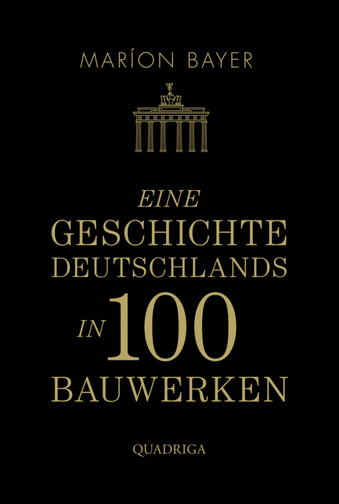 Eine Geschichte Deutschlands in 100 Bauwerken - Maríon Bayer