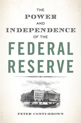 The Power and Independence of the Federal Reserve - Peter Conti-Brown