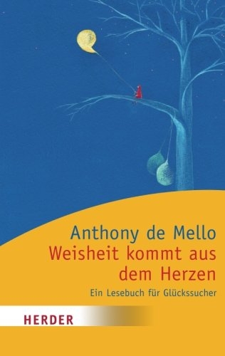 Weisheit kommt aus dem Herzen - Anthony De Mello