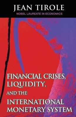 Financial Crises, Liquidity, and the International Monetary System - Jean Tirole