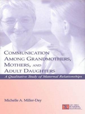 Communication Among Grandmothers, Mothers, and Adult Daughters - Michelle A. Miller-Day