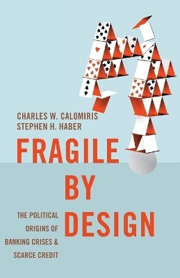 Fragile by Design - Charles W. Calomiris, Stephen Haber