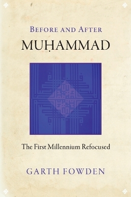 Before and After Muhammad - Garth Fowden