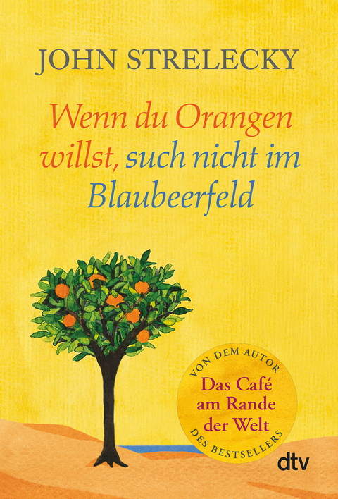 Wenn du Orangen willst, such nicht im Blaubeerfeld - John Strelecky