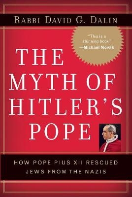 The Myth of Hitler's Pope - David G. Dalin