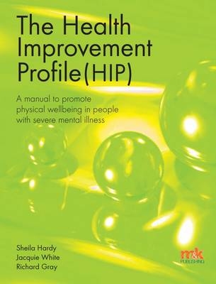 The Health Improvement Profile: A Manual to Promote Physical Wellbeing in People with Severe Mental Illness - Sheila Hardy