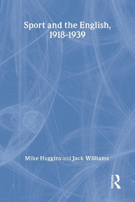 Sport and the English, 1918-1939 - Mike Huggins, Jack Williams