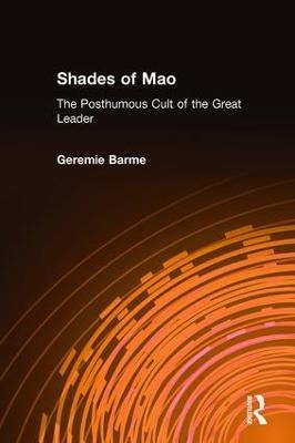 Shades of Mao: The Posthumous Cult of the Great Leader - Geremie Barme