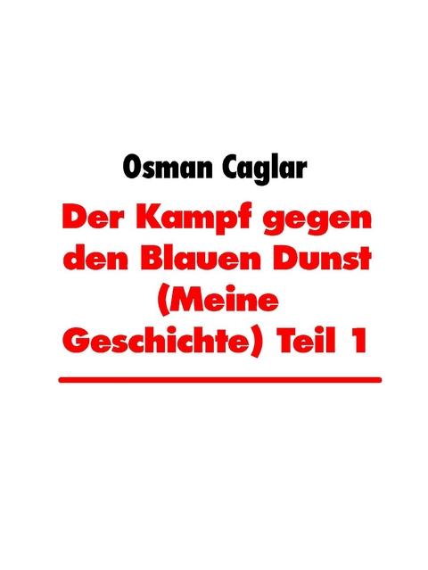 Der Kampf gegen den Blauen Dunst (Meine Geschichte) Teil 1 -  Osman Caglar