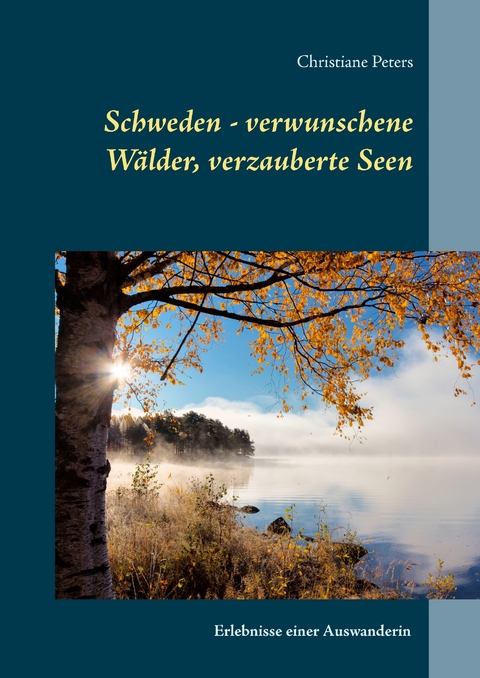 Schweden - verwunschene Wälder, verzauberte Seen -  Christiane Peters