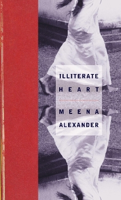 Illiterate Heart - Meena Alexander