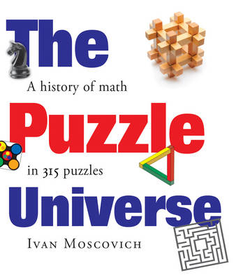 Puzzle Universe: The History of Math in 315 Puzzles - Ivan Moscovich