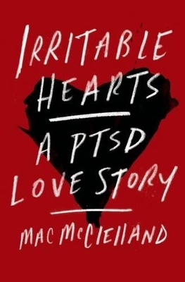 Irritable Hearts - Mac McClelland