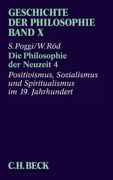 Geschichte der Philosophie  Bd. 10: Die Philosophie der Neuzeit 4: Positivismus, Sozialismus und Spiritualismus im 19. Jahrhundert - Wolfgang Röd, Stefano Poggi