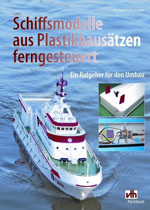 Schiffsmodelle aus Plastikbausätzen ferngesteuert - Gerhard O. W. Fischer