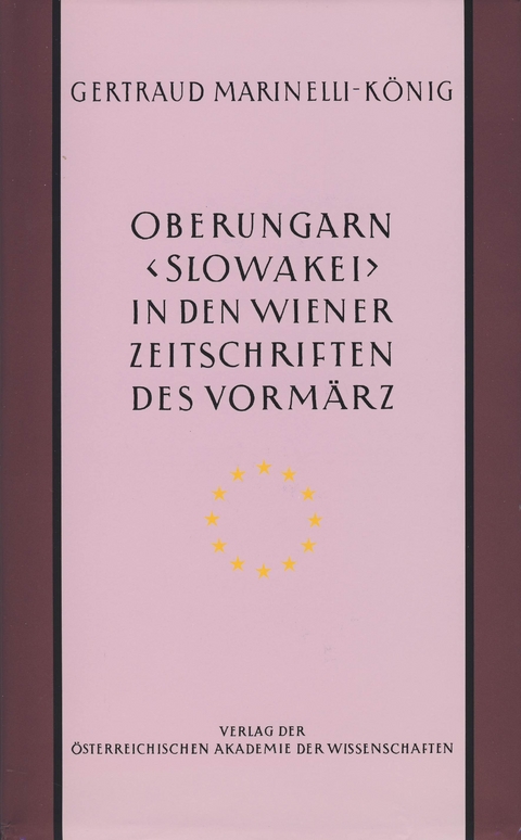 Oberungarn (Slowakei) in den Wiener Zeitschriften und Almanachen des Vormärz (1805—1848) - Gertraud Marinelli-König