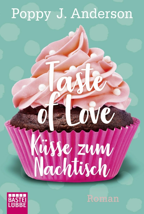 Taste of Love - Küsse zum Nachtisch -  Poppy J. Anderson