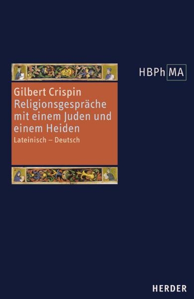 Disputatio iudaei et christiani. Disputatio christiani cum gentili de fide Christi. Religionsgespräche mit einem Juden und einem Heiden - Gilbert Crispin