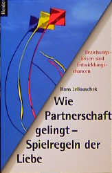 Wie Partnerschaft gelingt - Spielregeln der Liebe - Hans Jellouschek