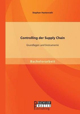 Controlling der Supply Chain: Grundlagen und Instrumente - Stephan Hastenrath