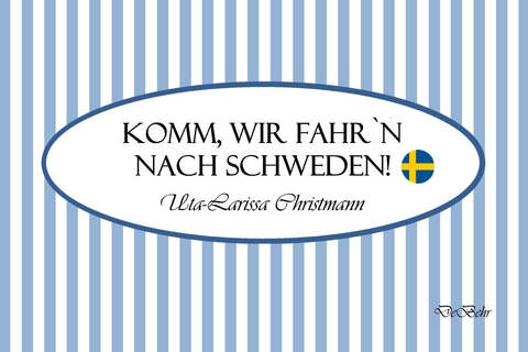 Komm, wir fahr`n nach Schweden! - Geschenkbüchlein -  Uta-Larissa Christmann